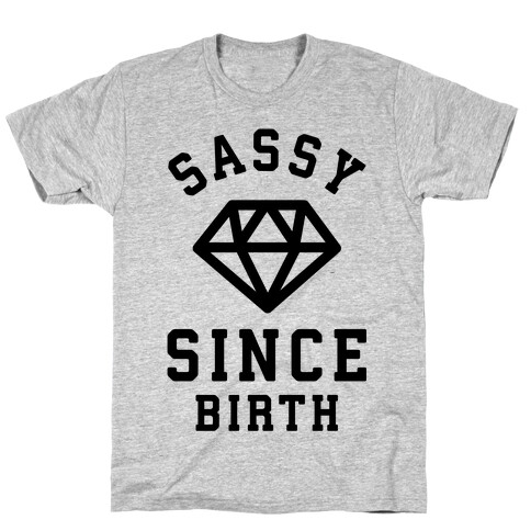 Sassy Since Birth T-Shirt