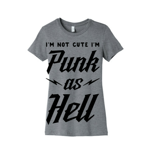 I'm Not Cute I'm Punk as Hell Womens T-Shirt