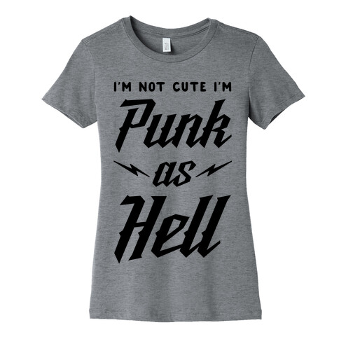 I'm Not Cute I'm Punk as Hell Womens T-Shirt