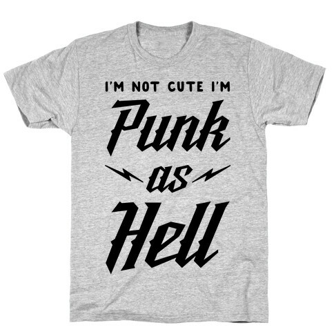 I'm Not Cute I'm Punk as Hell T-Shirt