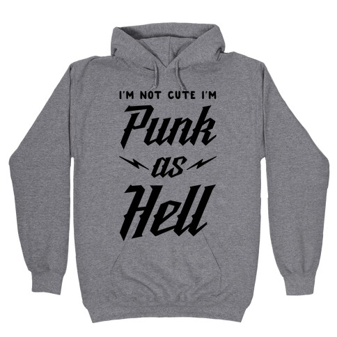 I'm Not Cute I'm Punk as Hell Hooded Sweatshirt