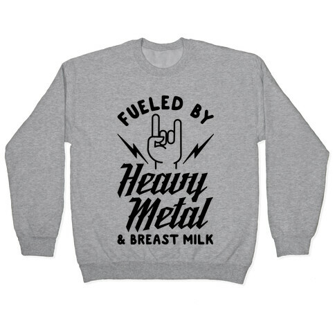 Fueled by Heavy Metal and Breast Milk Pullover
