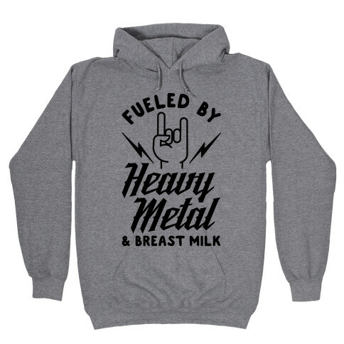 Fueled by Heavy Metal and Breast Milk Hooded Sweatshirt