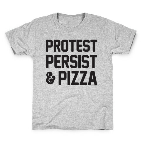 Protest Persist & Pizza Kids T-Shirt