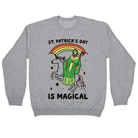 St. Patrick's Day Is Magical Pullover