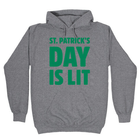 St. Patrick's Day Is Lit  Hooded Sweatshirt