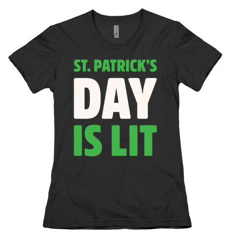 St. Patrick's Day Is Lit White Print  Womens T-Shirt