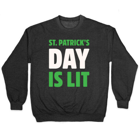 St. Patrick's Day Is Lit White Print  Pullover
