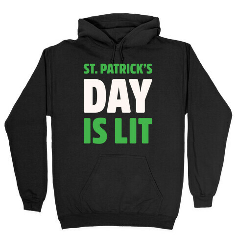 St. Patrick's Day Is Lit White Print  Hooded Sweatshirt