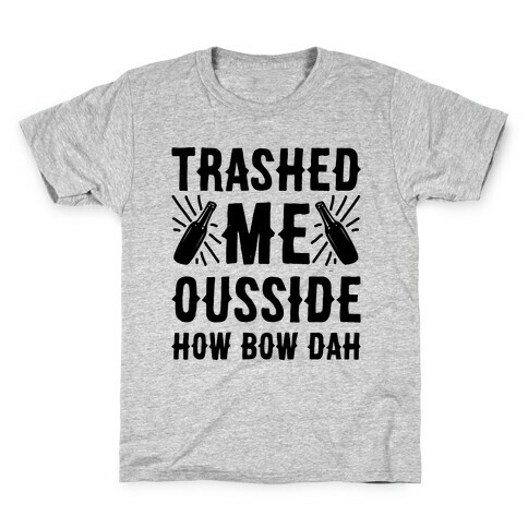 Trashed Me Ousside How Bow Dah Kids T-Shirt