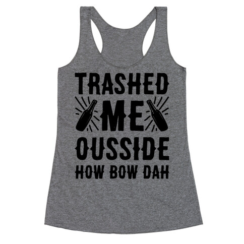 Trashed Me Ousside How Bow Dah Racerback Tank Top