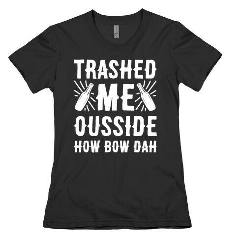 Trashed Me Ousside How Bow Dah White Print  Womens T-Shirt