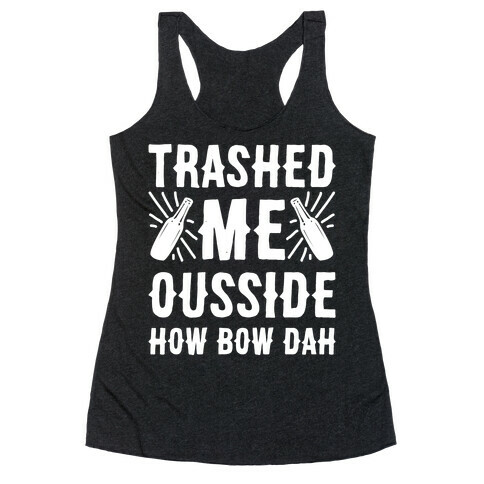 Trashed Me Ousside How Bow Dah White Print  Racerback Tank Top