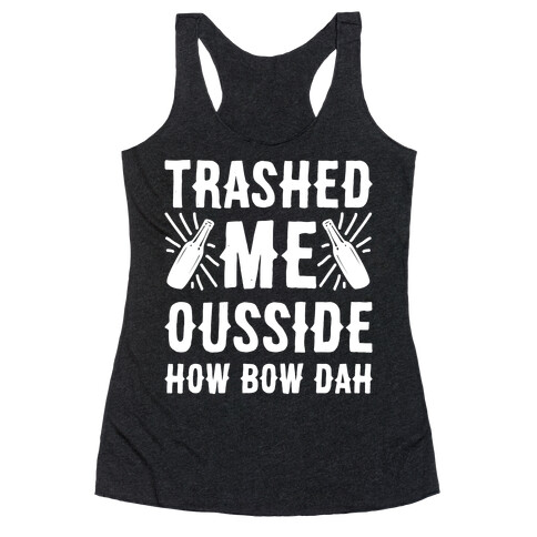 Trashed Me Ousside How Bow Dah White Print  Racerback Tank Top