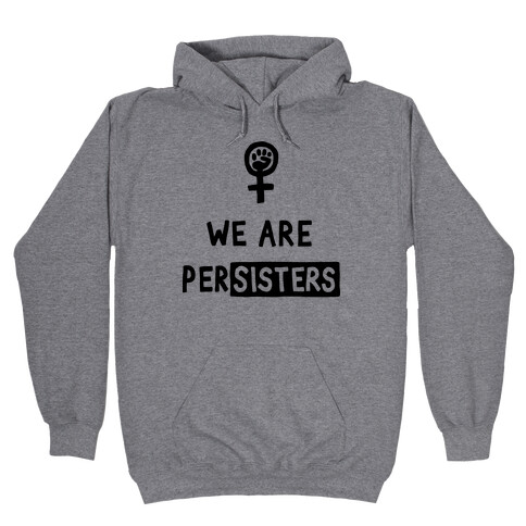 We Are Persisters Hooded Sweatshirt