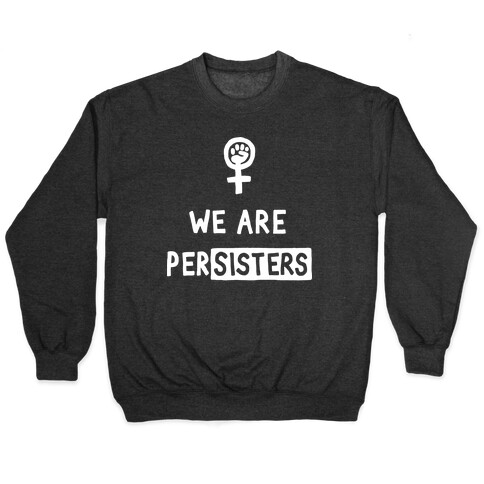 We Are Persisters Pullover