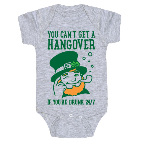 You Can't Get A Hangover If You're Drunk 24/7 Baby One-Piece