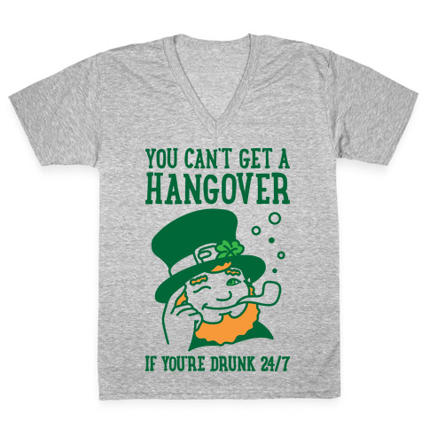 You Can't Get A Hangover If You're Drunk 24/7 V-Neck Tee Shirt