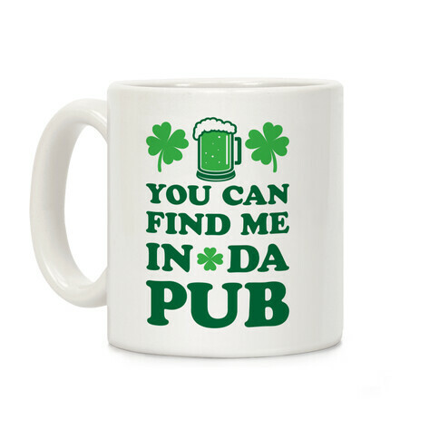 You Can Find Me In Da Pub Parody Coffee Mug