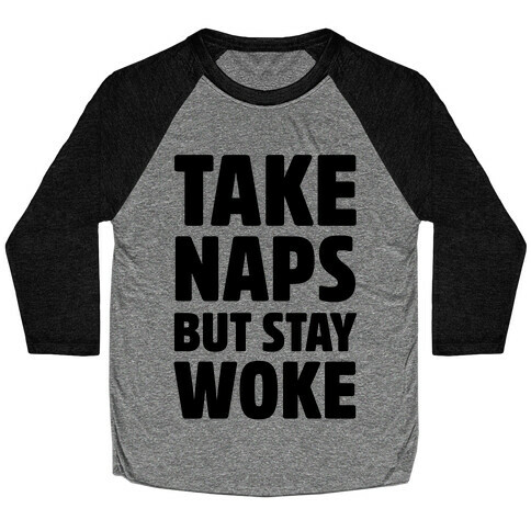 Take Naps But Stay Woke Baseball Tee