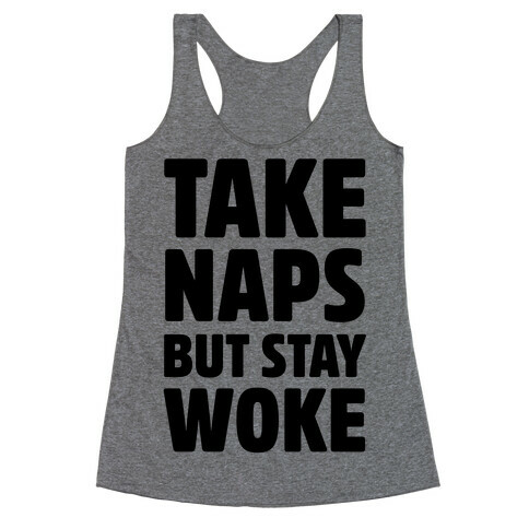 Take Naps But Stay Woke Racerback Tank Top