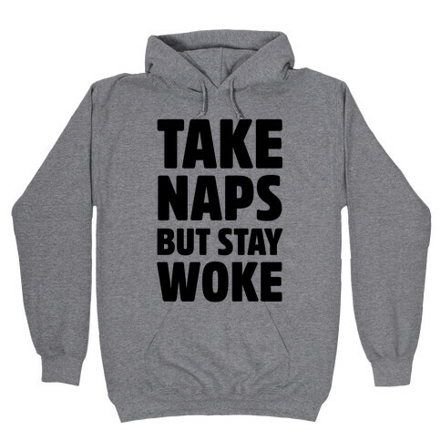 Take Naps But Stay Woke Hooded Sweatshirt