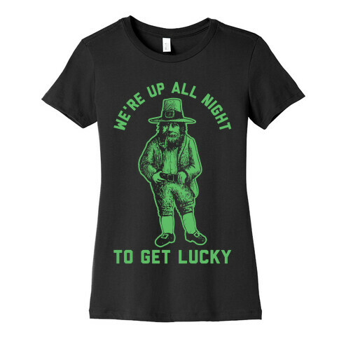 We're Up All Night To Get Lucky Womens T-Shirt