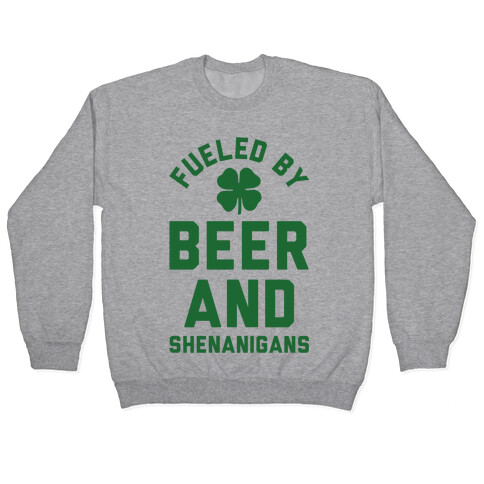 Fueled By Beer and Shenanigans Pullover