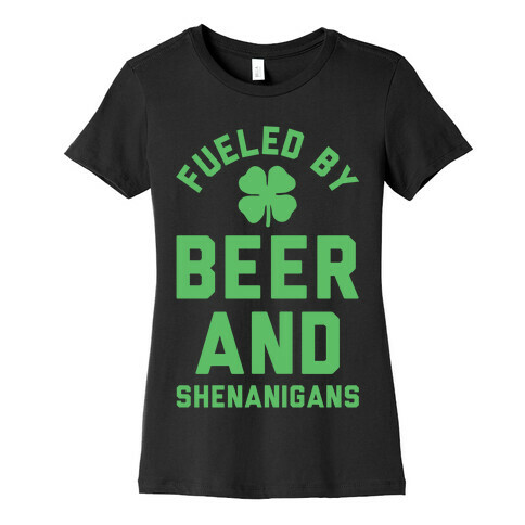 Fueled By Beer and Shenanigans Womens T-Shirt