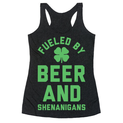 Fueled By Beer and Shenanigans Racerback Tank Top