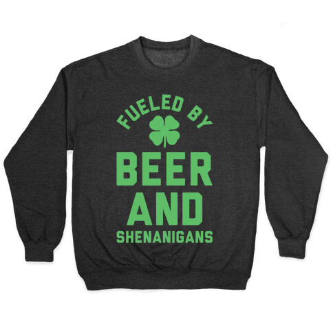 Fueled By Beer and Shenanigans Pullover