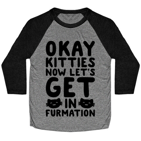 Okay Kitties Now Let's Get In Furmation Parody Baseball Tee