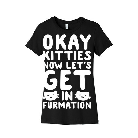 Okay Kitties Now Let's Get In Furmation Parody White Print Womens T-Shirt