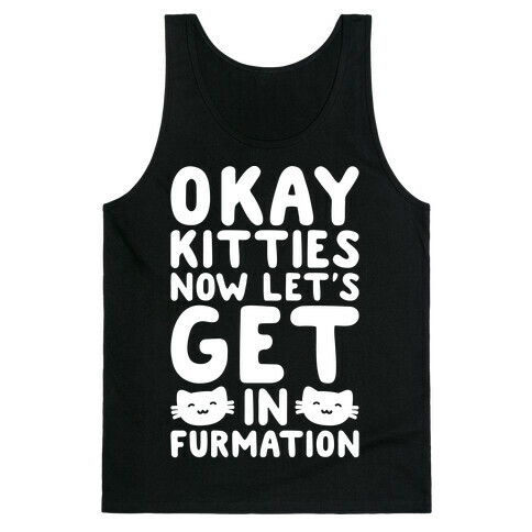 Okay Kitties Now Let's Get In Furmation Parody White Print Tank Top