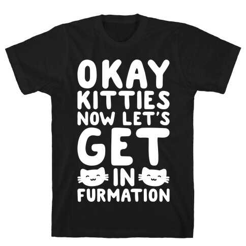 Okay Kitties Now Let's Get In Furmation Parody White Print T-Shirt