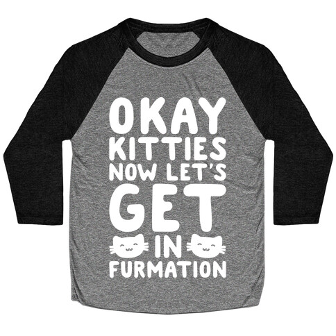 Okay Kitties Now Let's Get In Furmation Parody White Print Baseball Tee