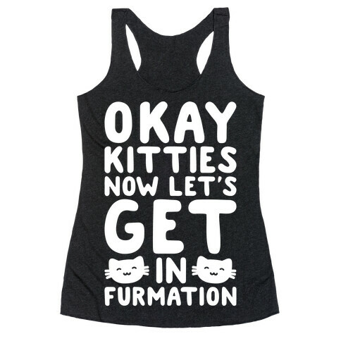 Okay Kitties Now Let's Get In Furmation Parody White Print Racerback Tank Top