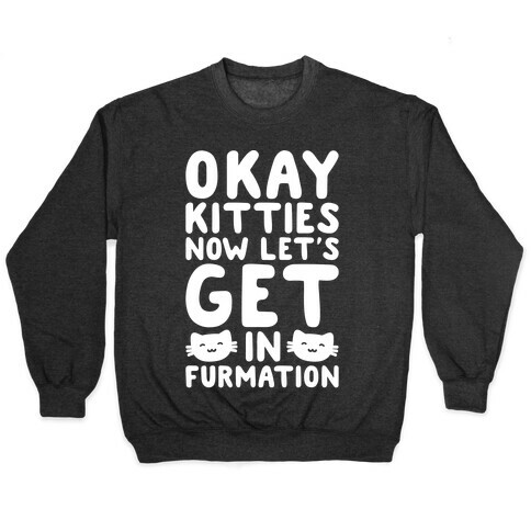 Okay Kitties Now Let's Get In Furmation Parody White Print Pullover