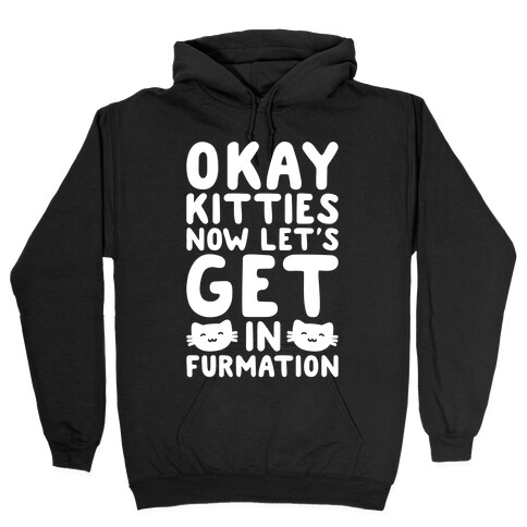 Okay Kitties Now Let's Get In Furmation Parody White Print Hooded Sweatshirt