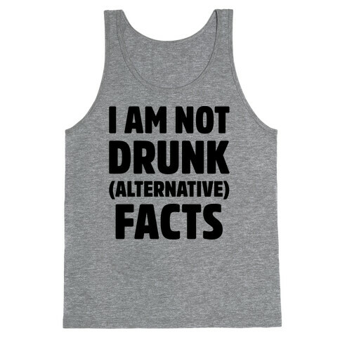 I Am Not Drunk Alternative Facts Tank Top