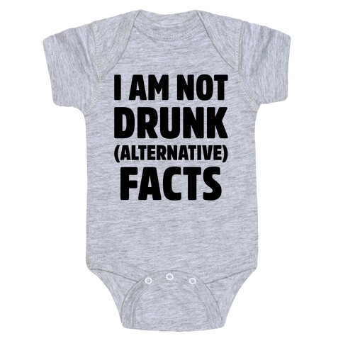 I Am Not Drunk Alternative Facts Baby One-Piece