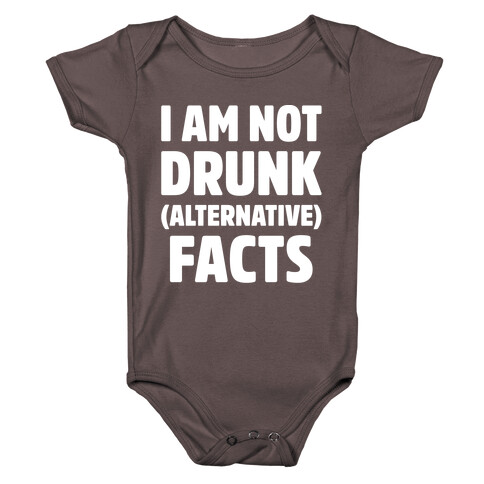 I Am Not Drunk Alternative Facts White Print Baby One-Piece
