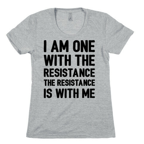 I Am One With The Resistance The Resistance Is With Me Parody  Womens T-Shirt