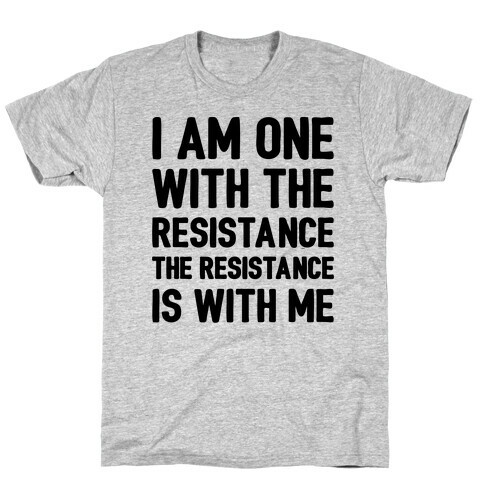 I Am One With The Resistance The Resistance Is With Me Parody  T-Shirt