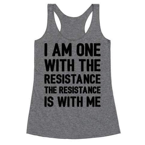 I Am One With The Resistance The Resistance Is With Me Parody  Racerback Tank Top