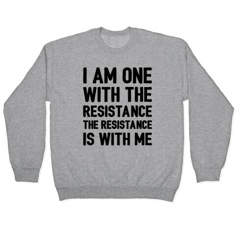 I Am One With The Resistance The Resistance Is With Me Parody  Pullover