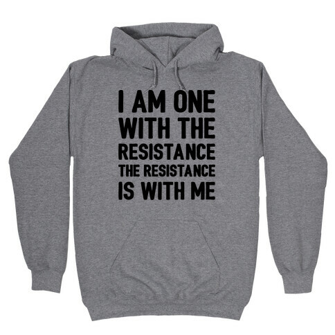 I Am One With The Resistance The Resistance Is With Me Parody  Hooded Sweatshirt