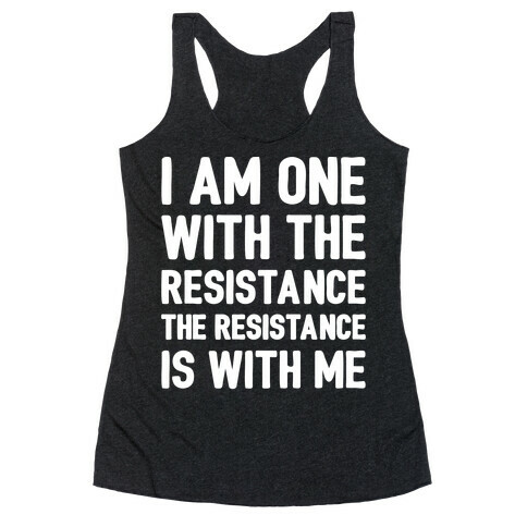 I Am One With The Resistance The Resistance Is With Me Parody White Print Racerback Tank Top