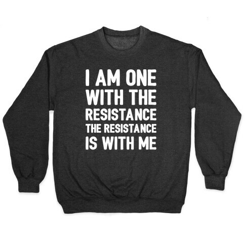 I Am One With The Resistance The Resistance Is With Me Parody White Print Pullover