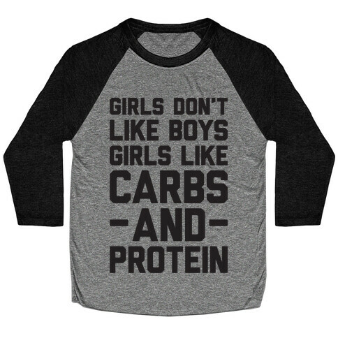 Girls Don't Like Boys Girls Like Carbs And Protein Baseball Tee